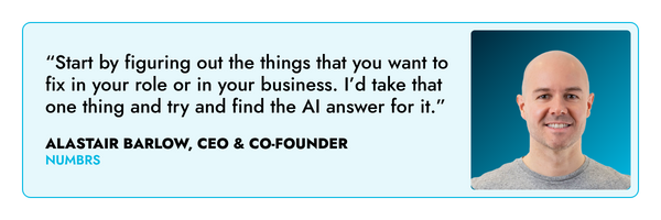 “AI can take a data source and identify outliers. It’ll be able to identify fraud patterns or something out of the ordinary.” – Alastair Barlow, Numbrs 