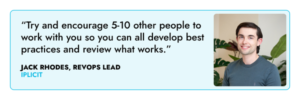 “Try and encourage 5-10 other people to work with you so you can all develop best practices and review what works.” – Jack Rhodes, iplicit