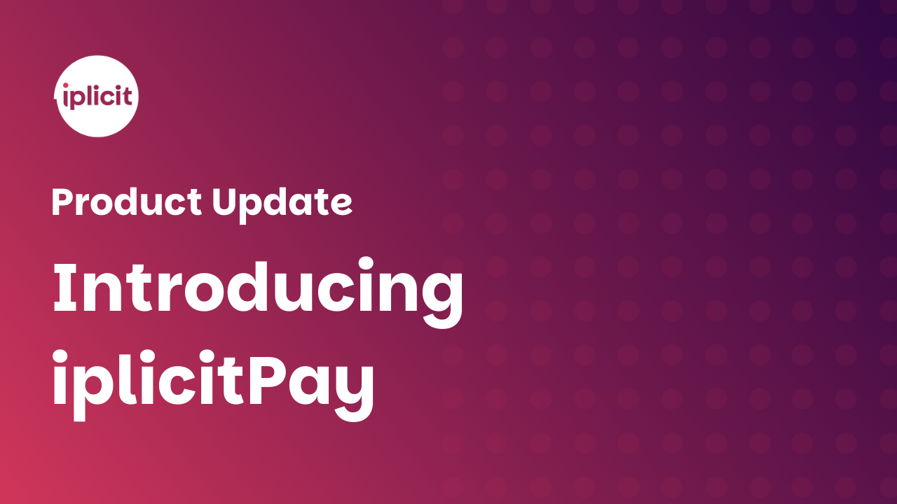 Product Update: Introducing iplicitPay
