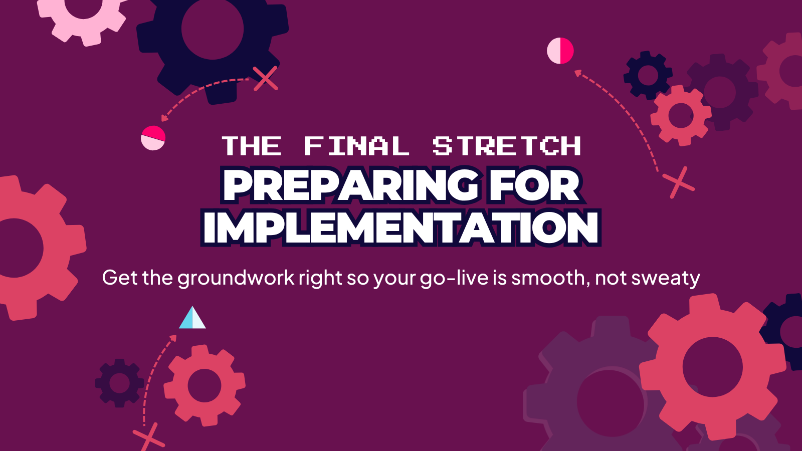 Chapter 6 thumbnail showing 'The Final Stretch: Preparing for implementation' in bold text against a dark blue background, with different coloured gear icons with dotted lines between circles and crosses, accompanied by subheading about getting the groundwork right so your go-live is smooth