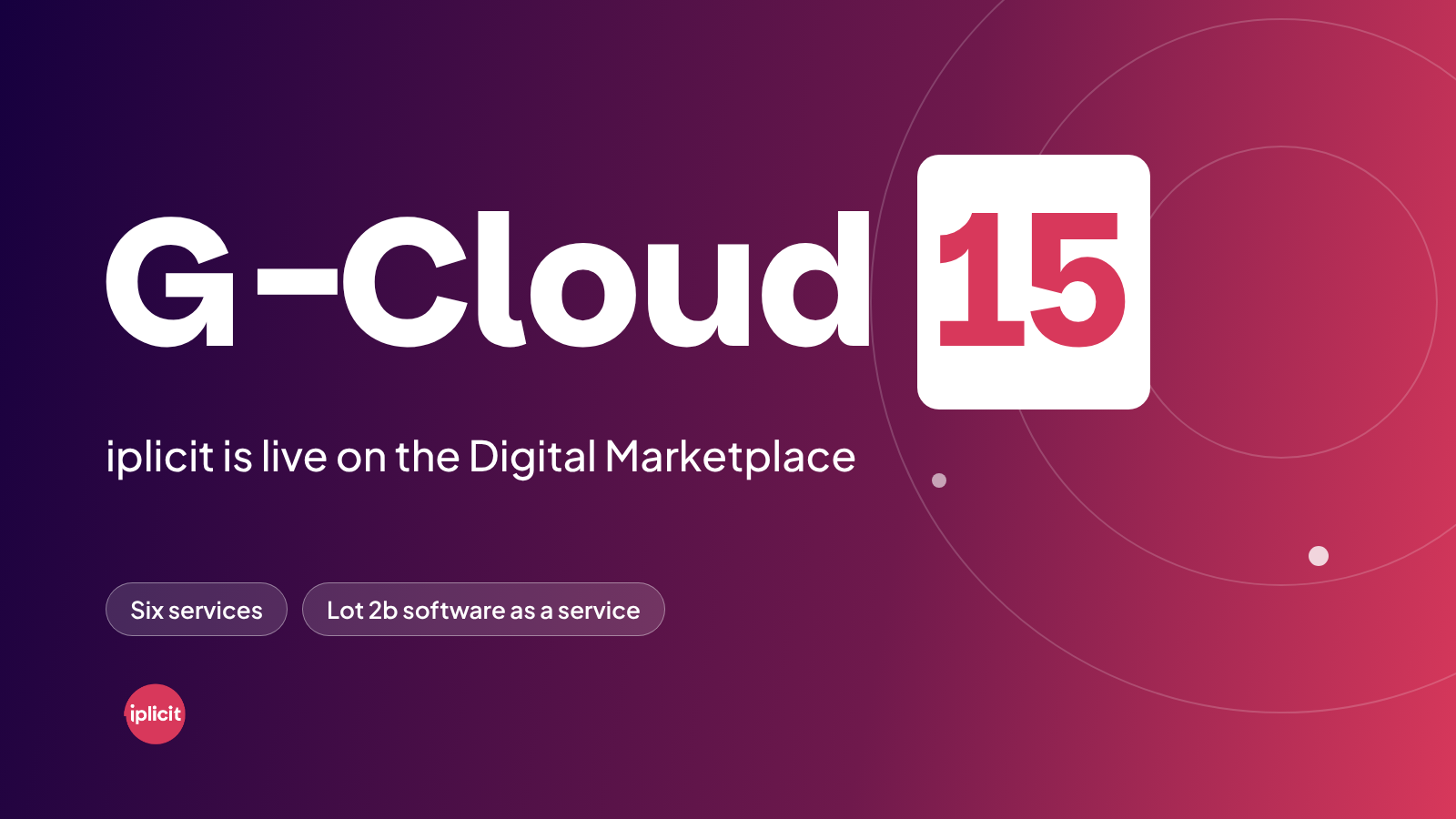Purple to raspberry gradient banner reading G-Cloud 15 with the line iplicit is live on the Digital Marketplace, and the iplicit logo.