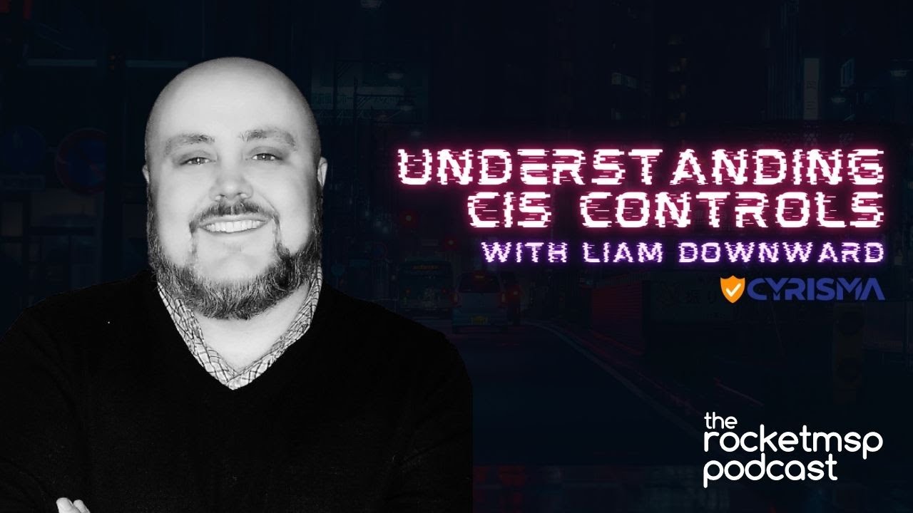 Understanding CIS Controls with Liam Downward from CYRISMA
