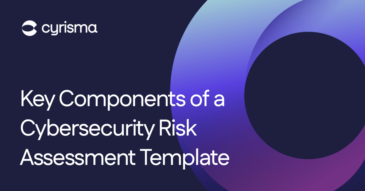 Key Components of a Cybersecurity Risk Assessment Template