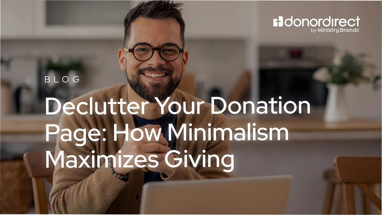 Declutter Your Donation Page: How Minimalism Maximizes Giving​