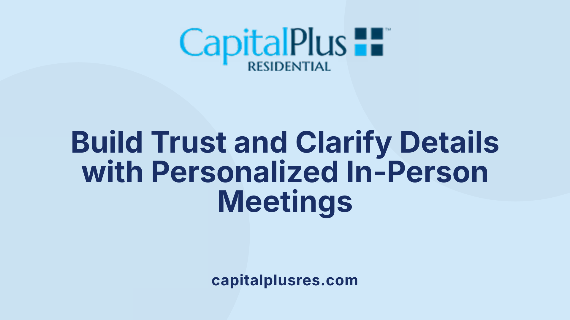 Build Trust and Clarify Details with Personalized In-Person Meetings