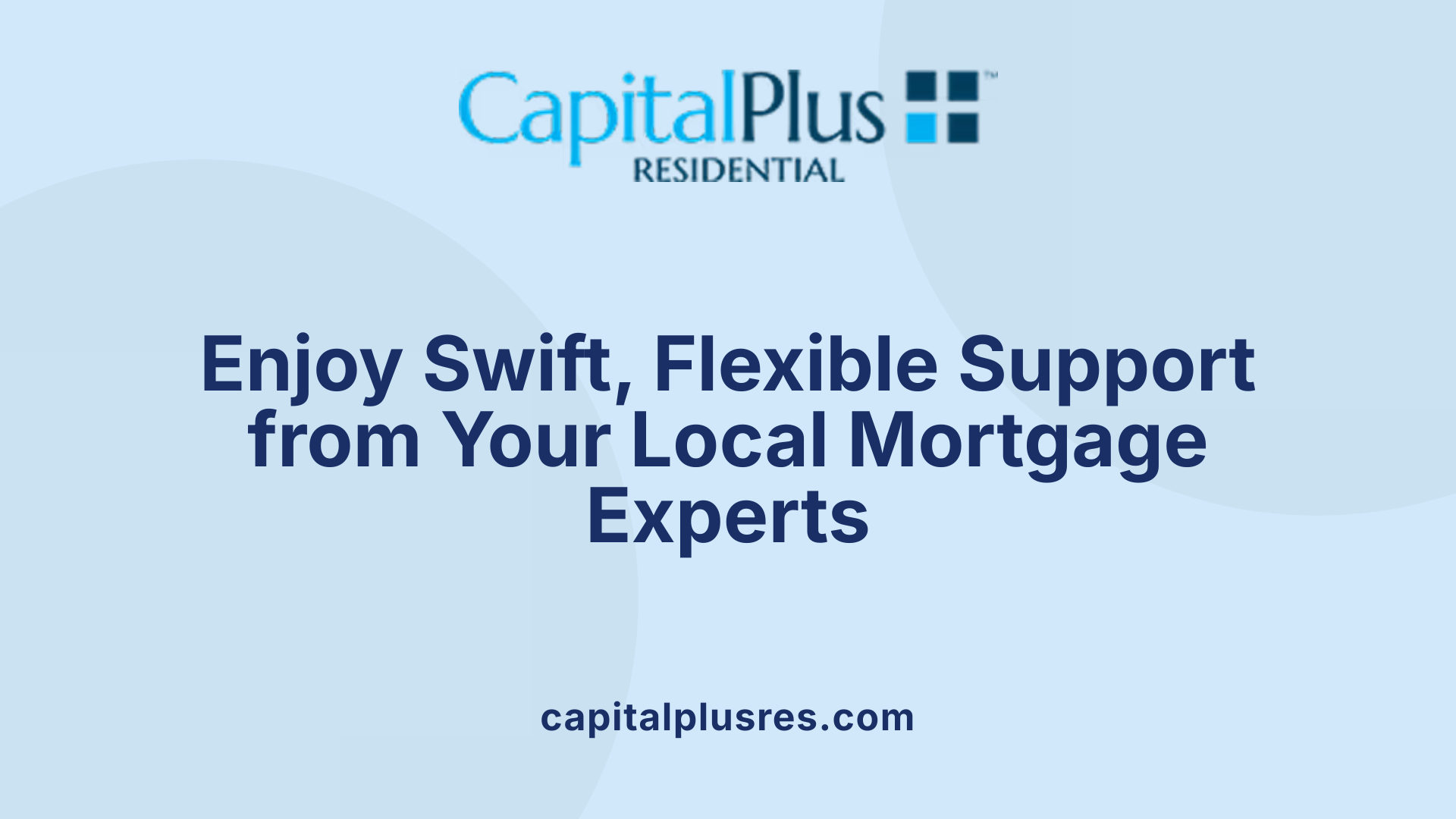 Enjoy Swift, Flexible Support from Your Local Mortgage Experts