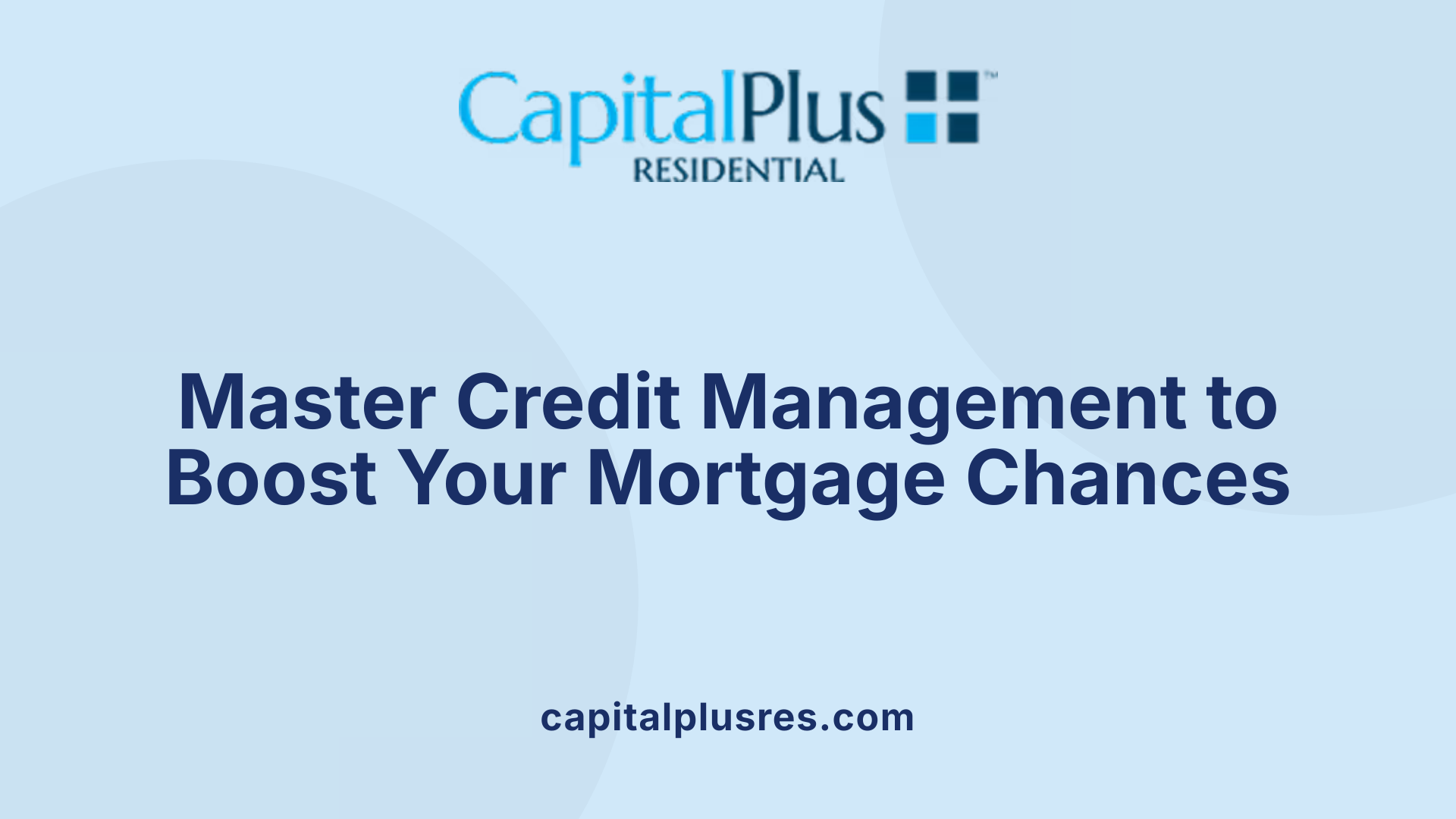 Master Credit Management to Boost Your Mortgage Chances