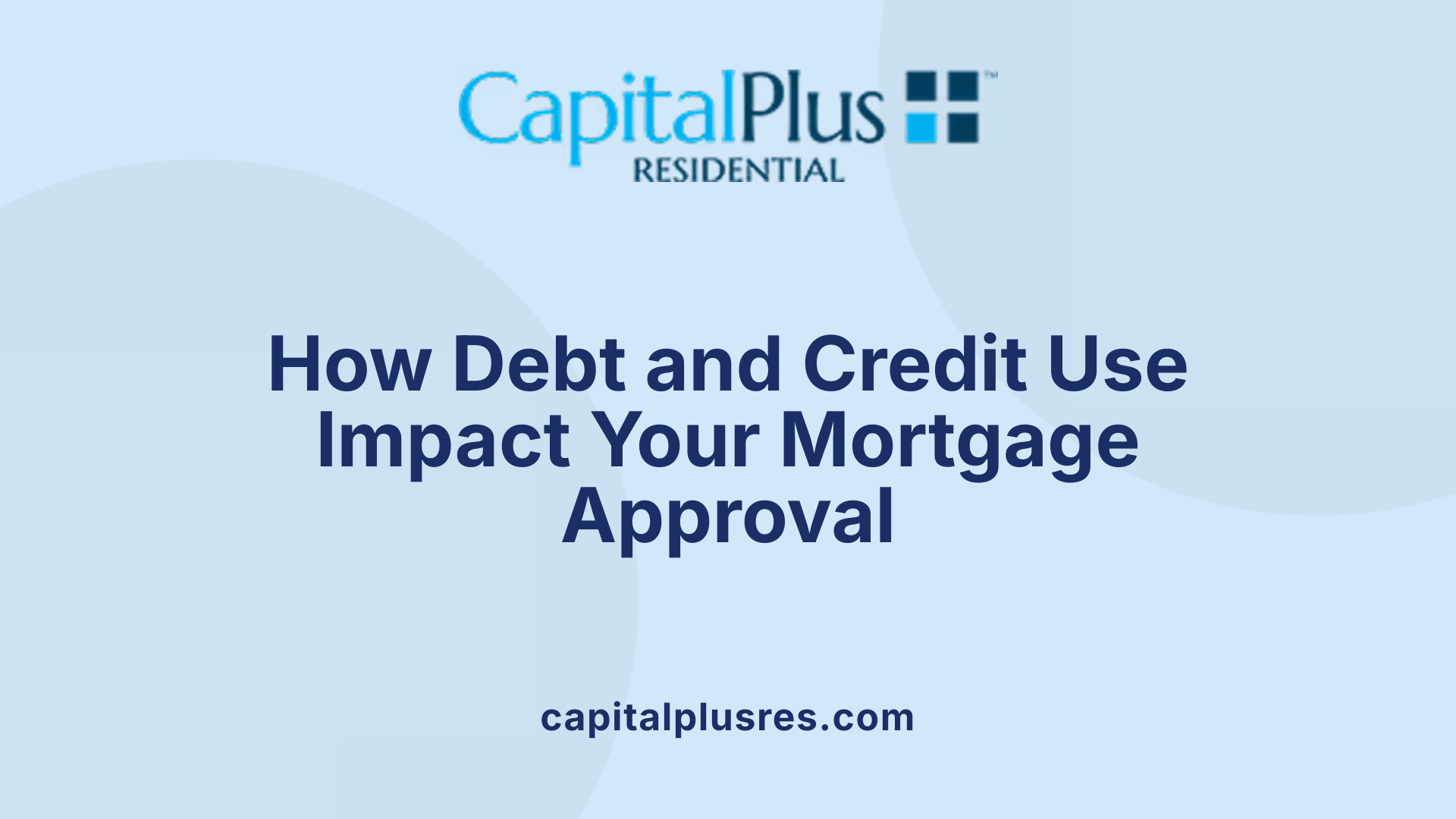 How Debt and Credit Use Impact Your Mortgage Approval