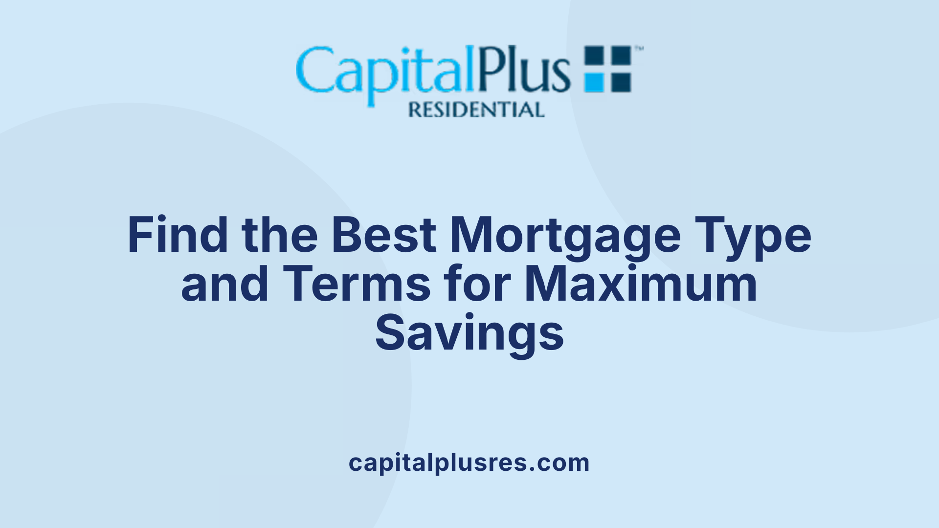 Find the Best Mortgage Type and Terms for Maximum Savings