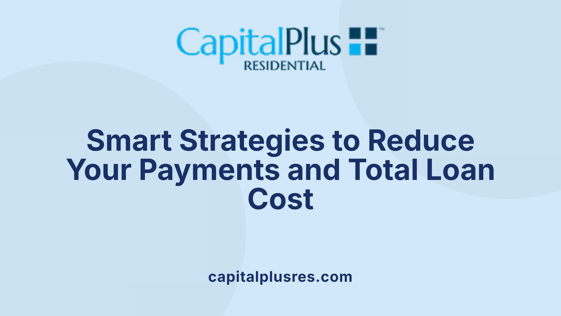 Smart Strategies to Reduce Your Payments and Total Loan Cost
