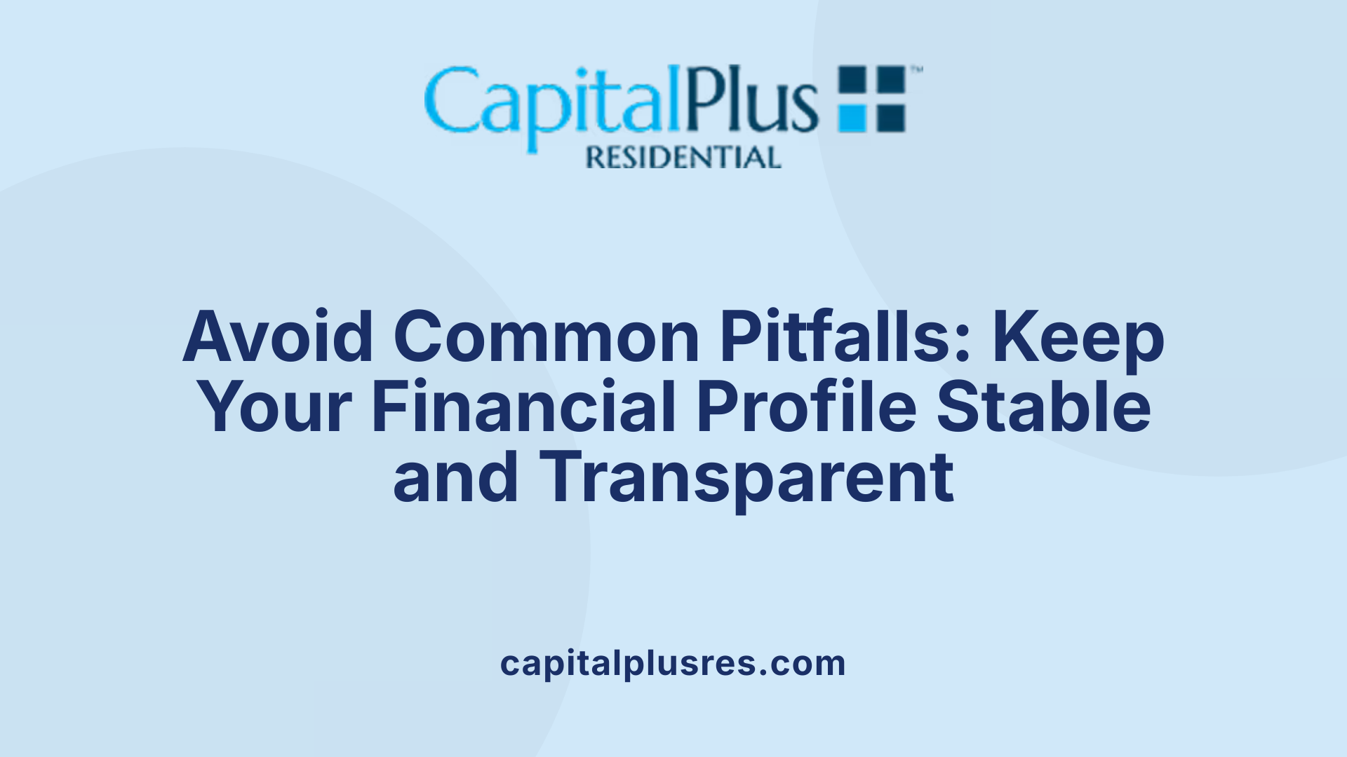 Avoid Common Pitfalls: Keep Your Financial Profile Stable and Transparent
