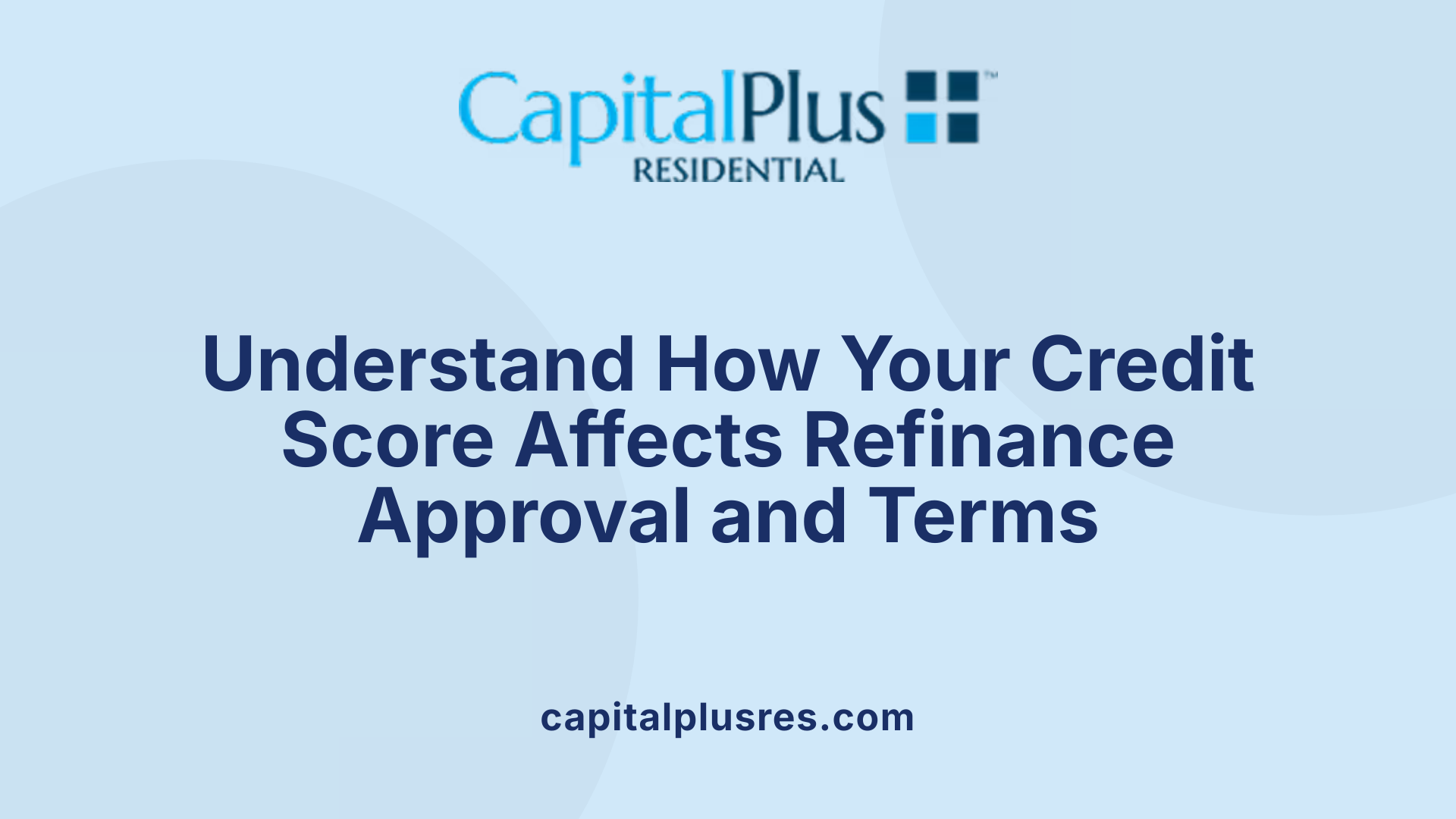 Understand How Your Credit Score Affects Refinance Approval and Terms