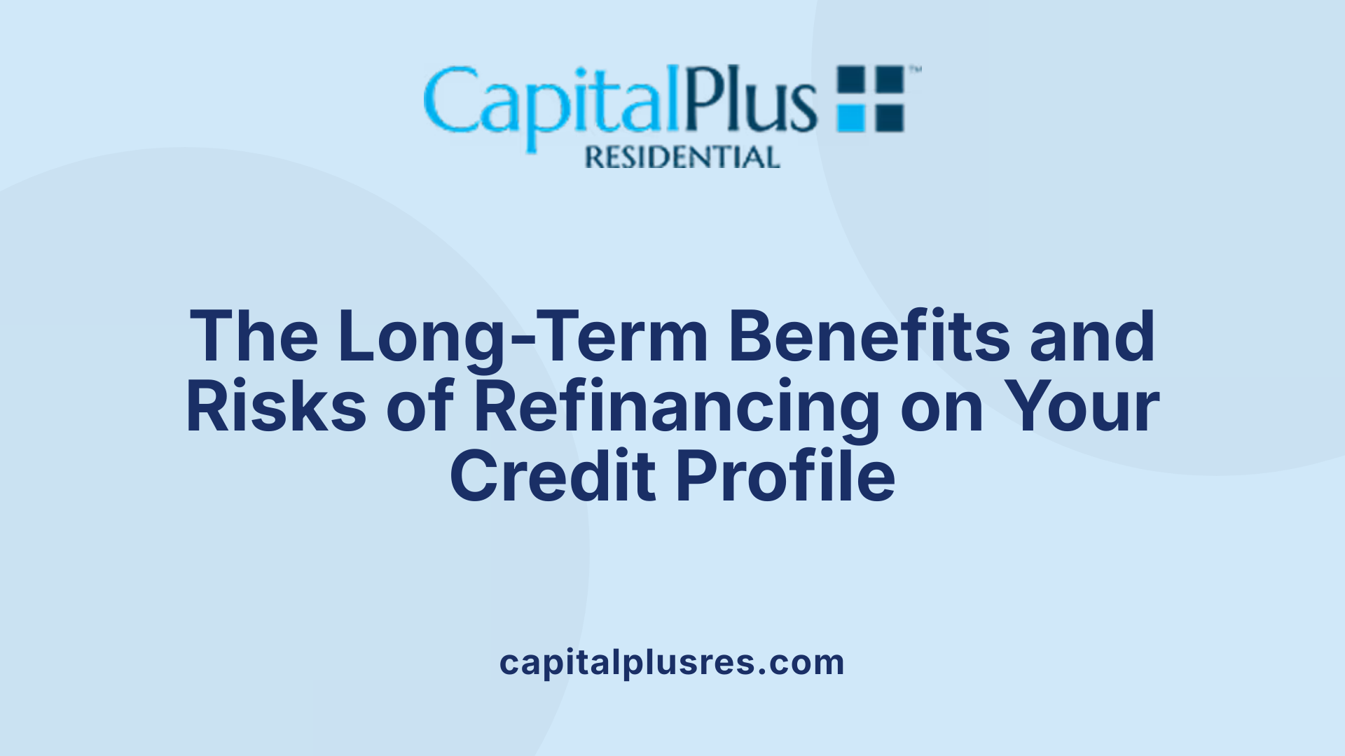 The Long-Term Benefits and Risks of Refinancing on Your Credit Profile