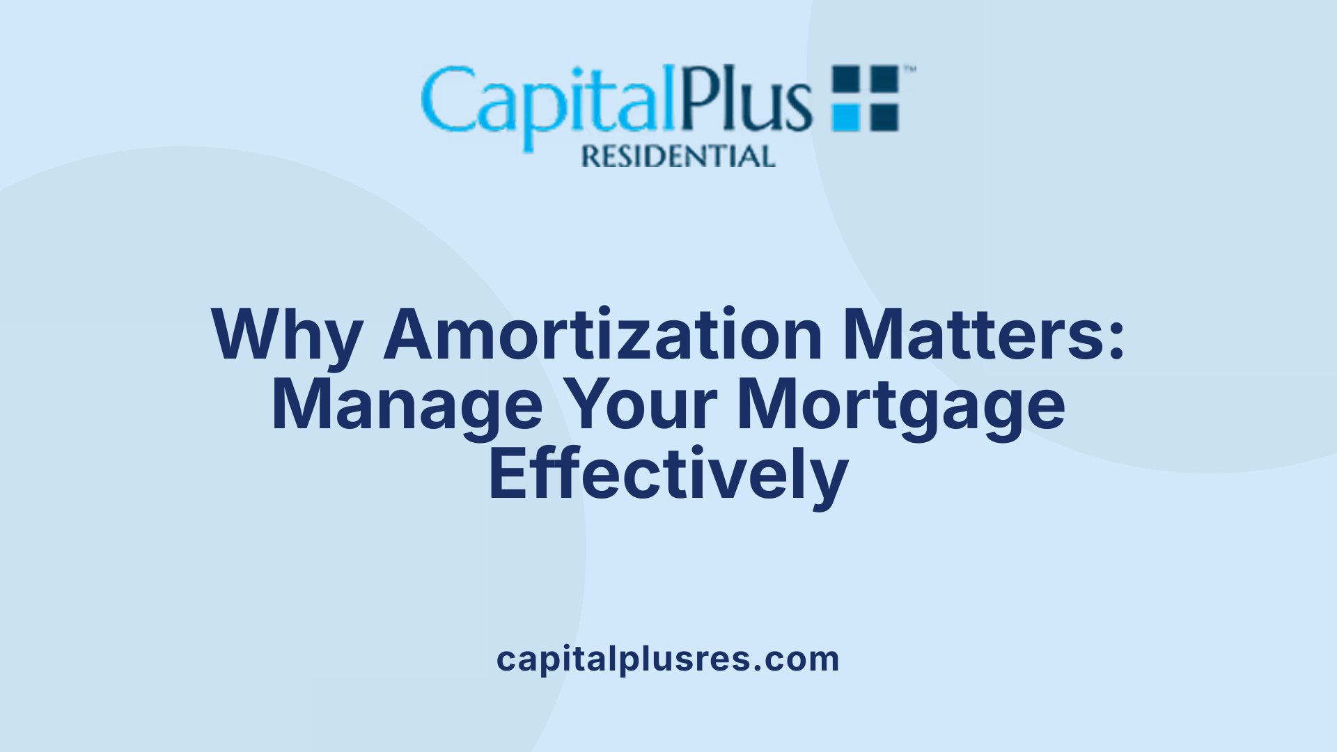 Why Amortization Matters: Manage Your Mortgage Effectively