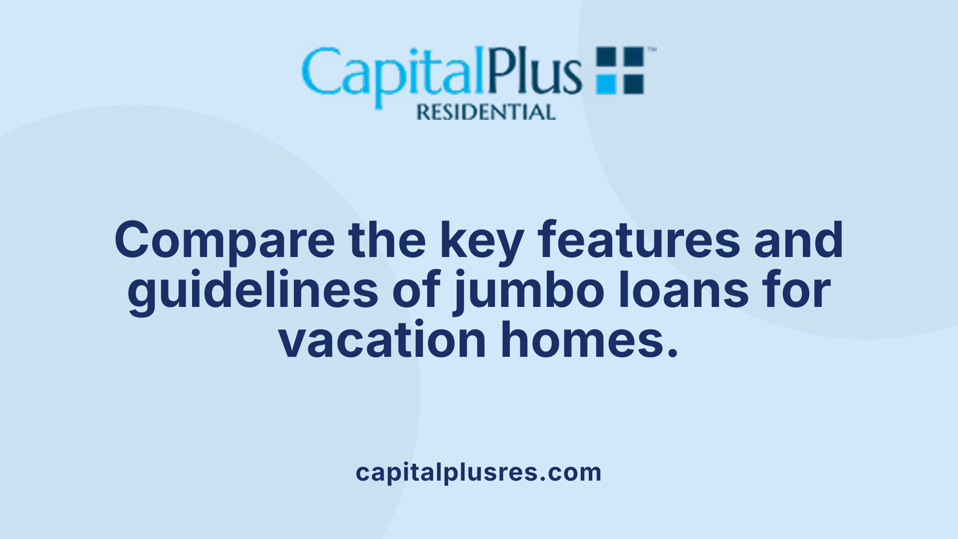 Compare the key features and guidelines of jumbo loans for vacation homes.