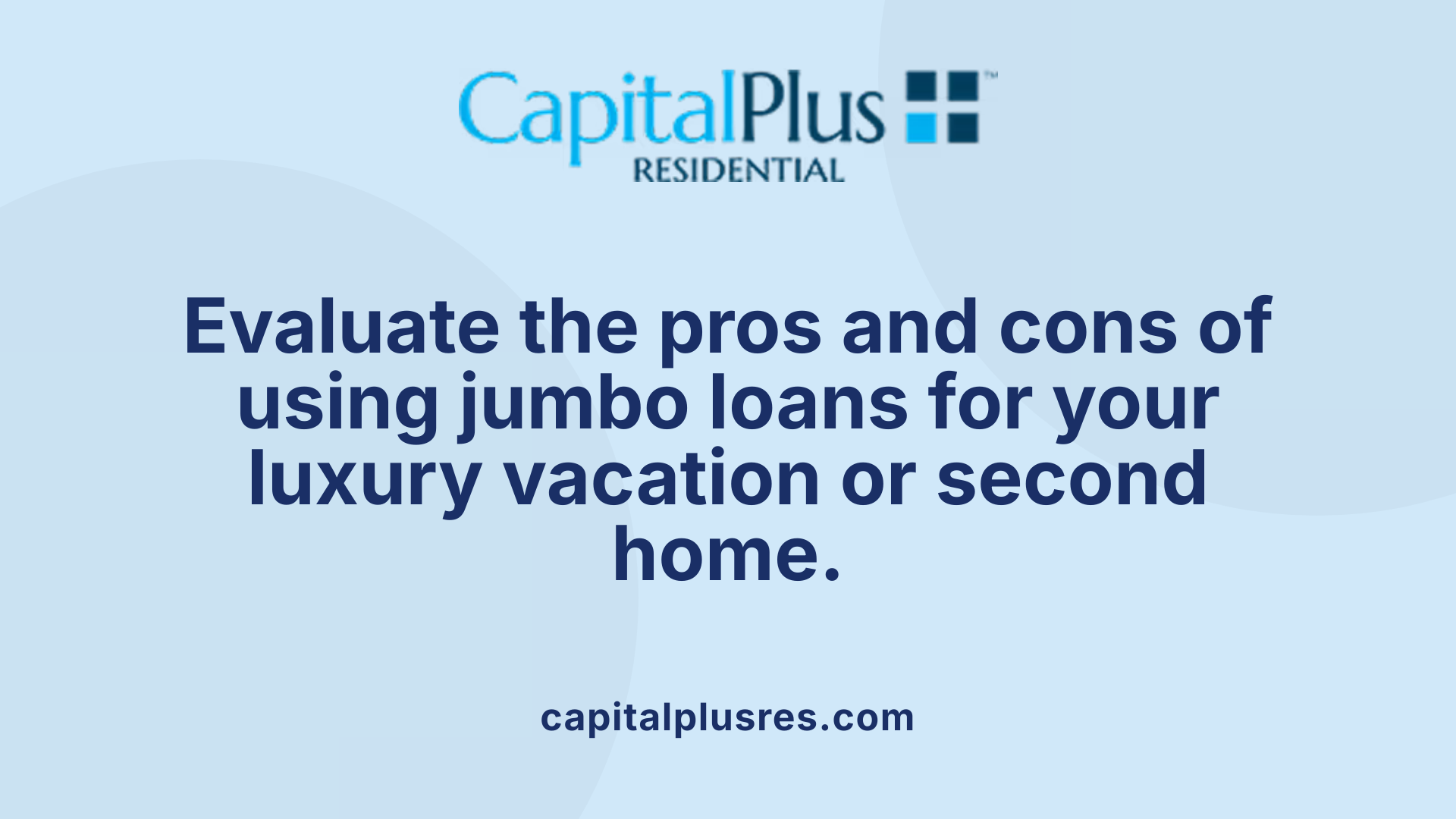 Evaluate the pros and cons of using jumbo loans for your luxury vacation or second home.