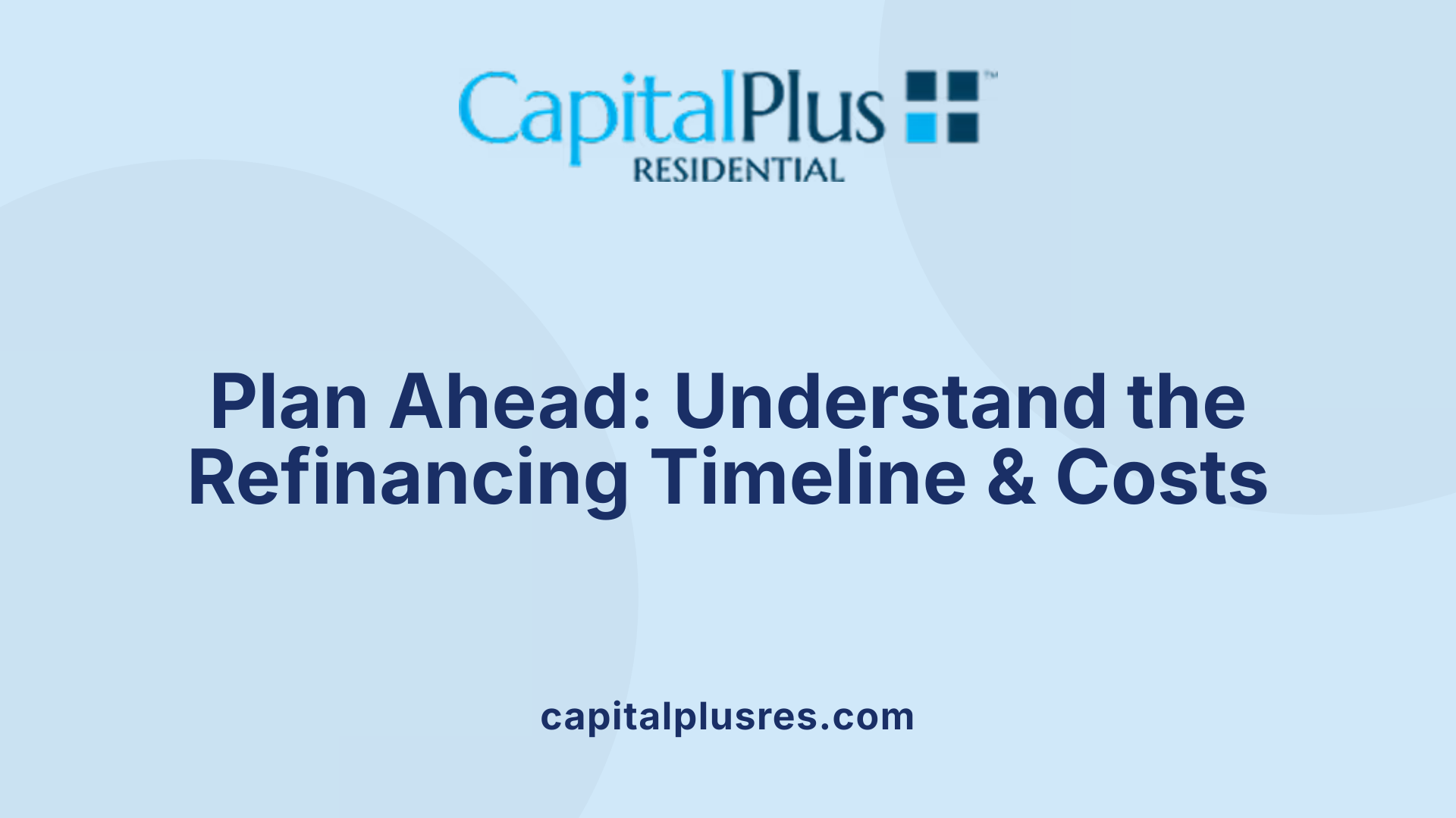 Plan Ahead: Understand the Refinancing Timeline &amp; Costs