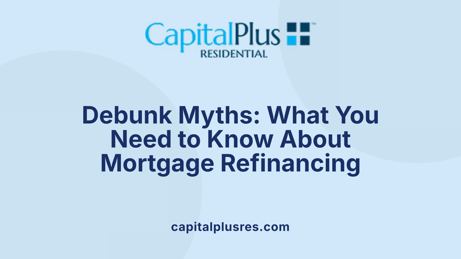 Debunk Myths: What You Need to Know About Mortgage Refinancing
