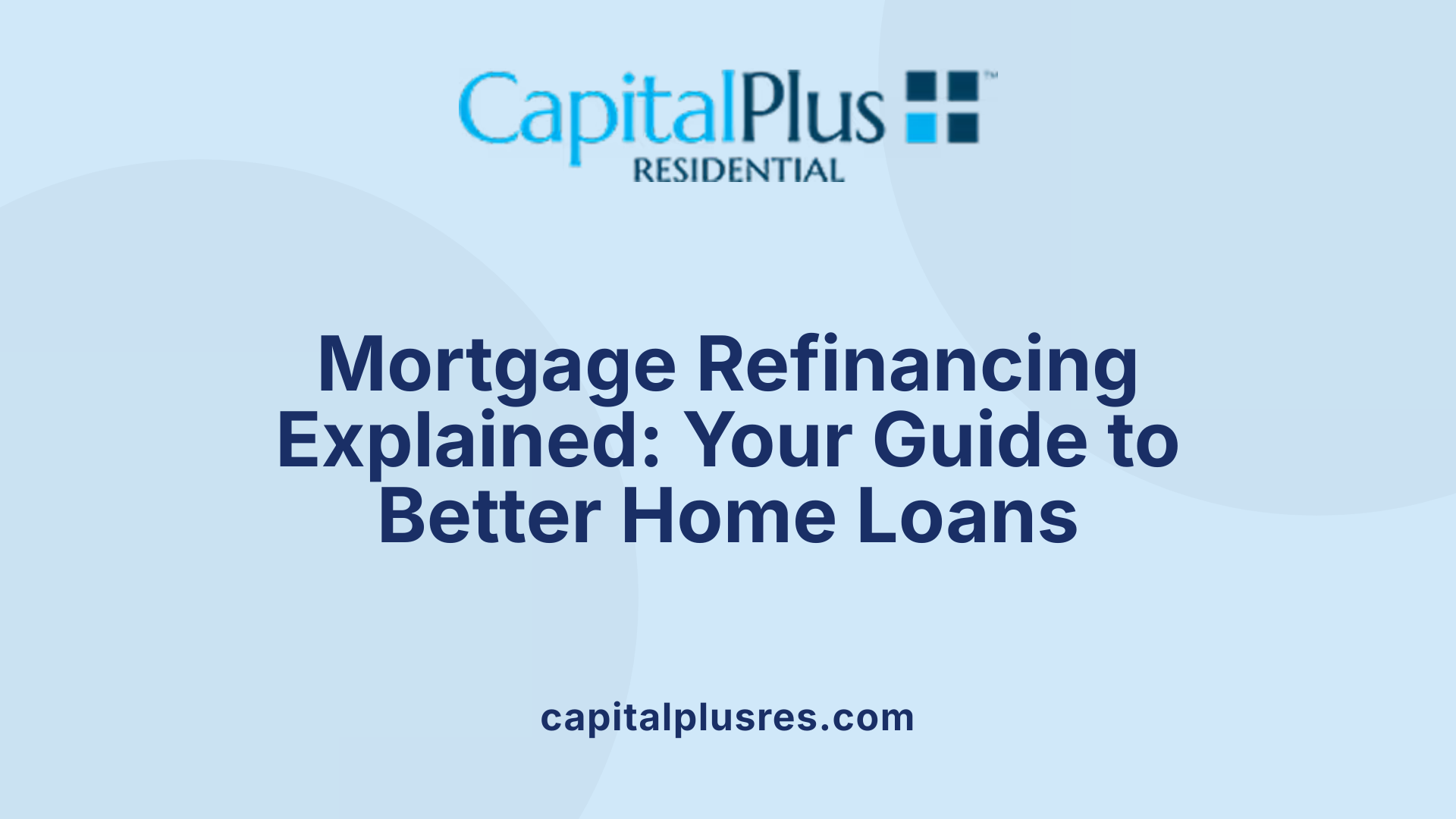 Mortgage Refinancing Explained: Your Guide to Better Home Loans