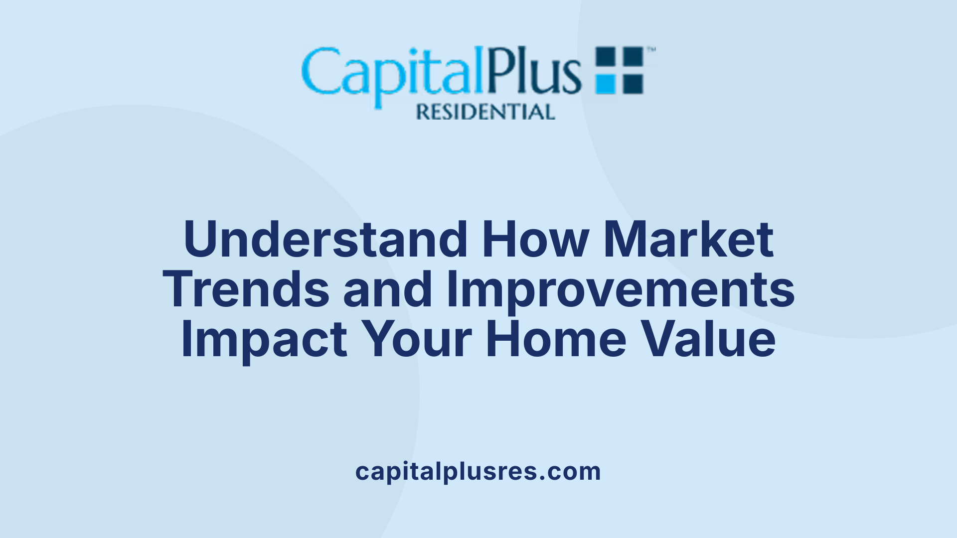 Understand How Market Trends and Improvements Impact Your Home Value