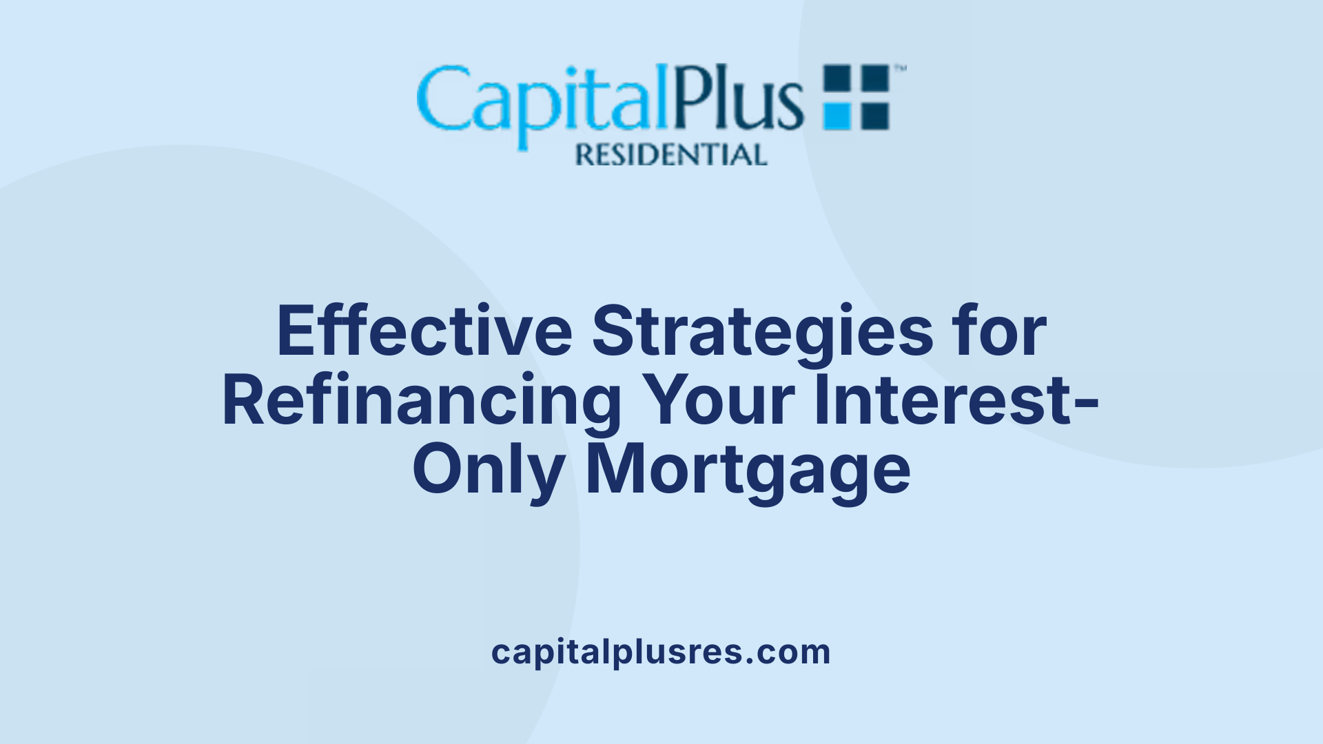 Effective Strategies for Refinancing Your Interest-Only Mortgage