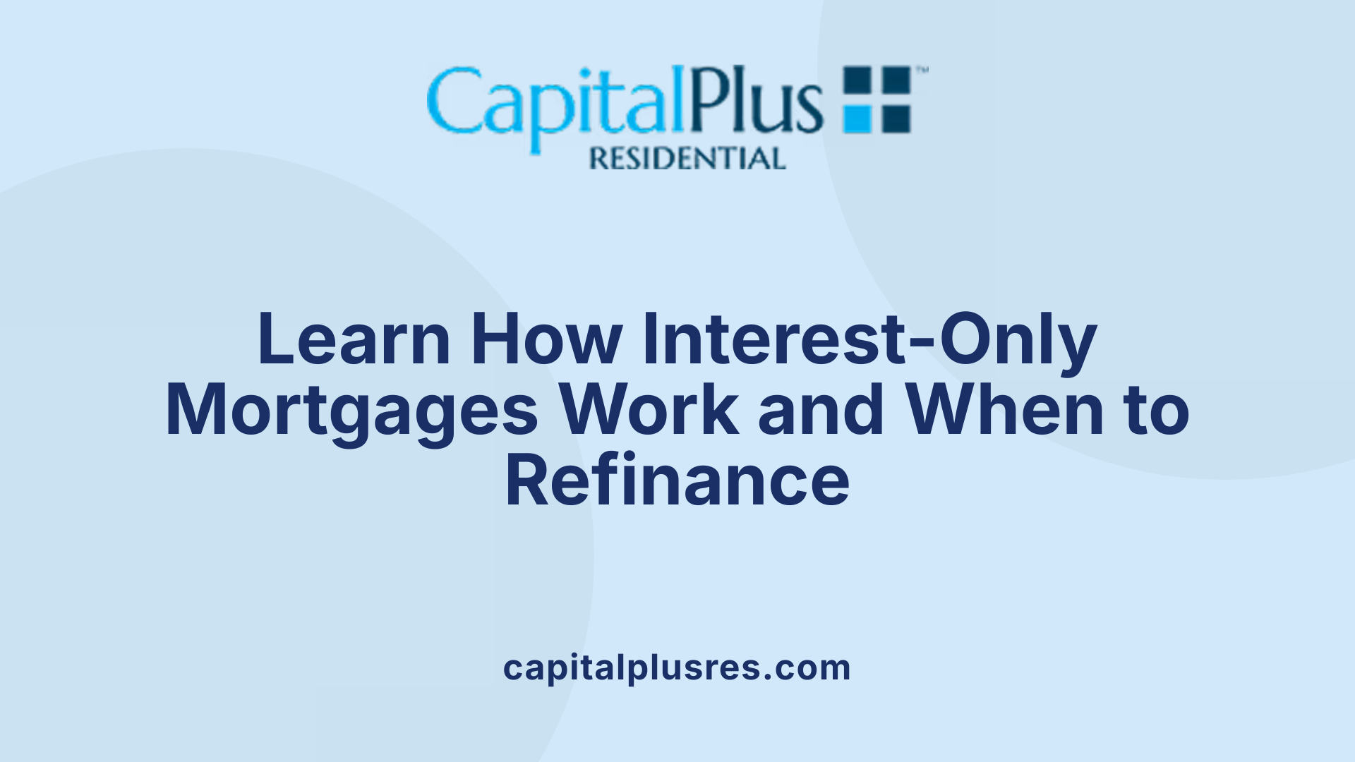 Learn How Interest-Only Mortgages Work and When to Refinance