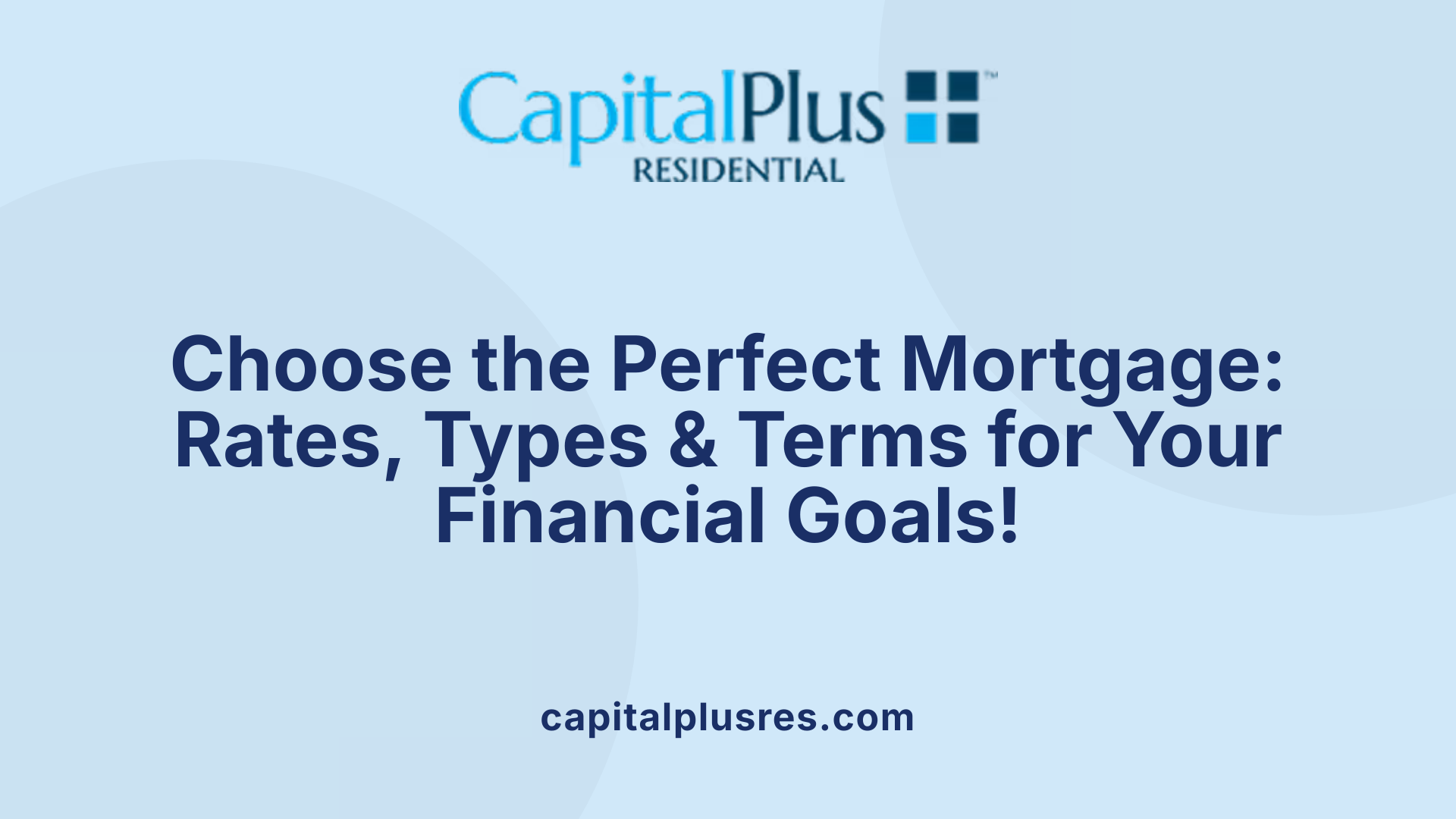 Choose the Perfect Mortgage: Rates, Types &amp; Terms for Your Financial Goals!