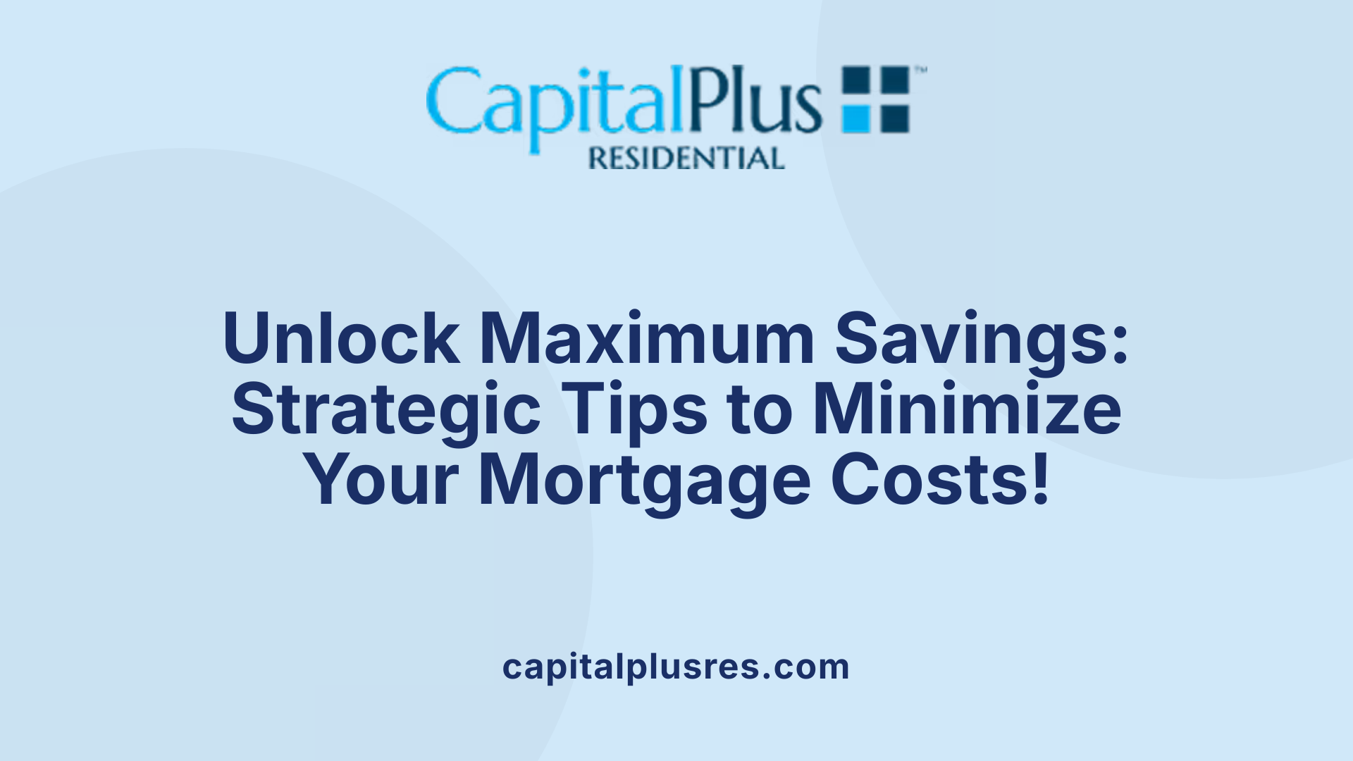 Unlock Maximum Savings: Strategic Tips to Minimize Your Mortgage Costs!