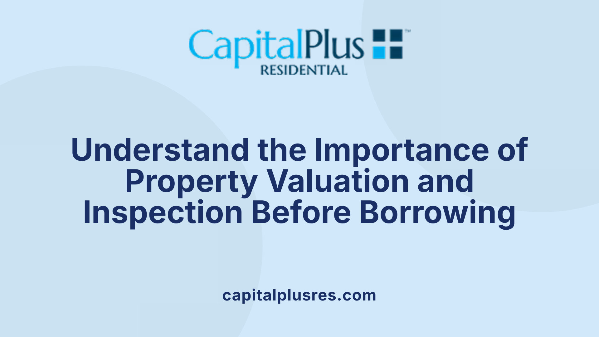 Understand the Importance of Property Valuation and Inspection Before Borrowing