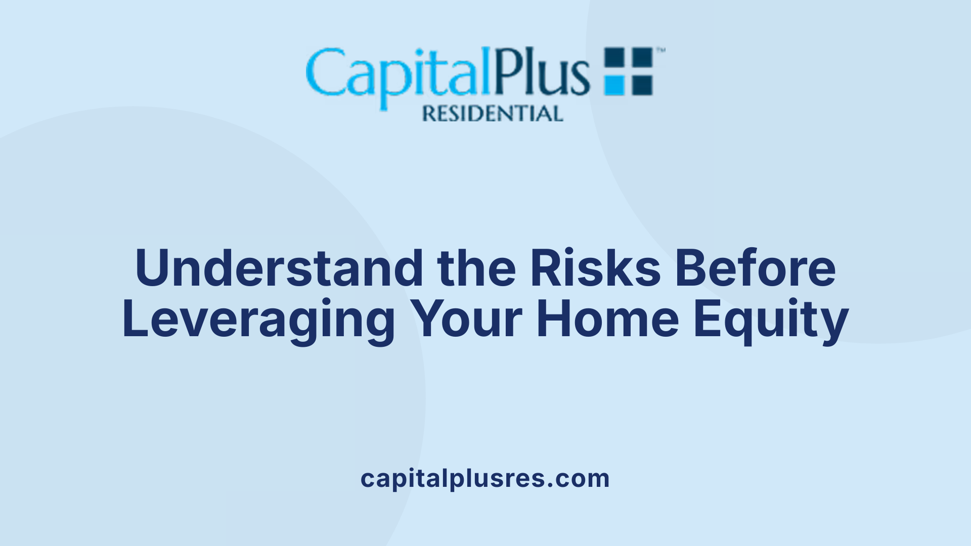 Understand the Risks Before Leveraging Your Home Equity