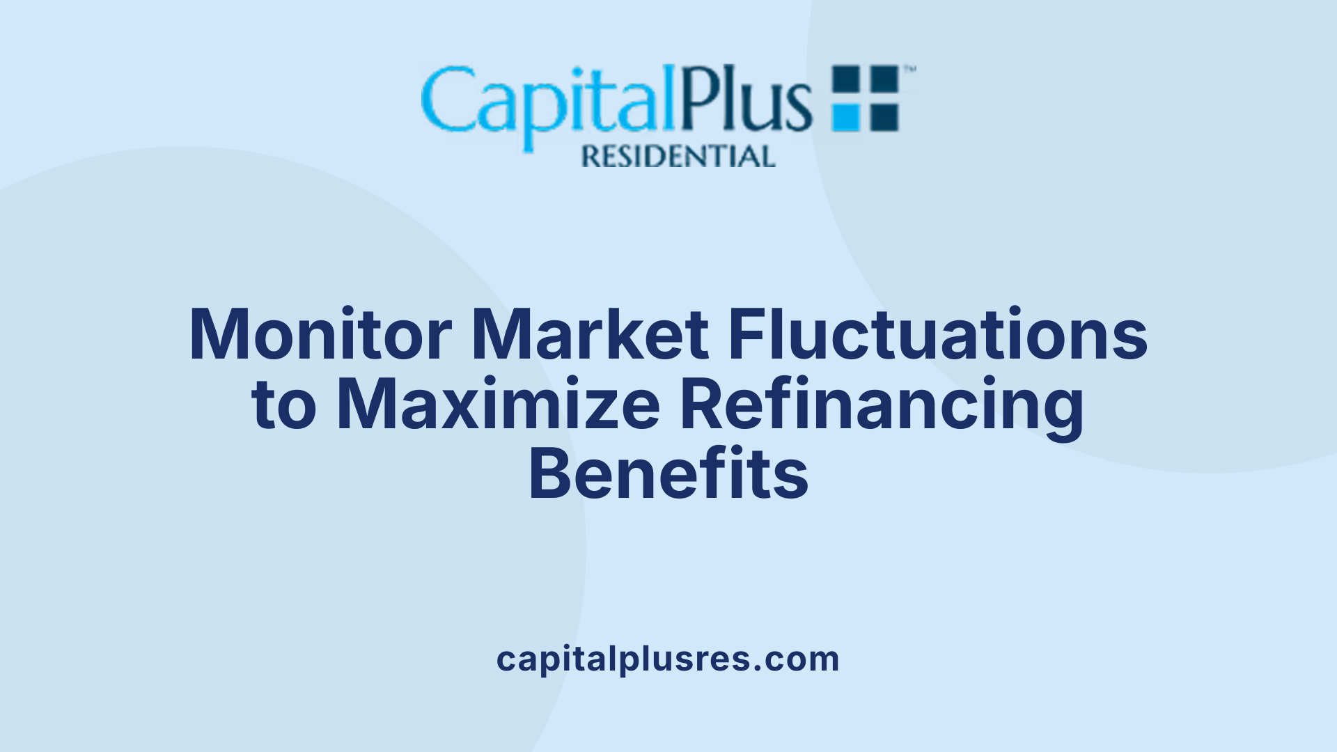 Monitor Market Fluctuations to Maximize Refinancing Benefits