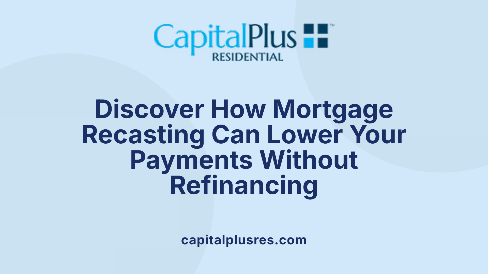 Discover How Mortgage Recasting Can Lower Your Payments Without Refinancing