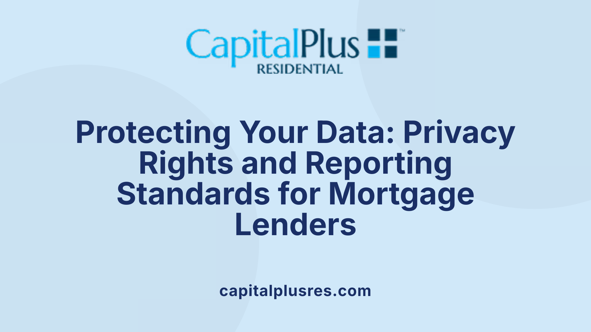 Protecting Your Data: Privacy Rights and Reporting Standards for Mortgage Lenders