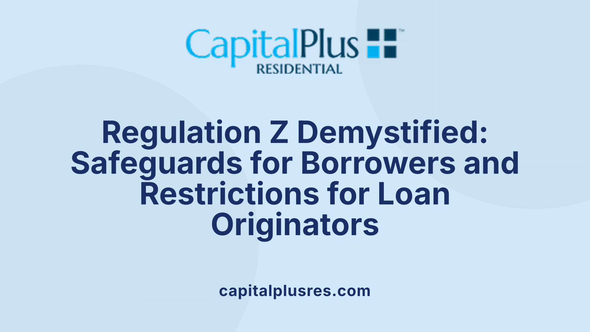 Regulation Z Demystified: Safeguards for Borrowers and Restrictions for Loan Originators