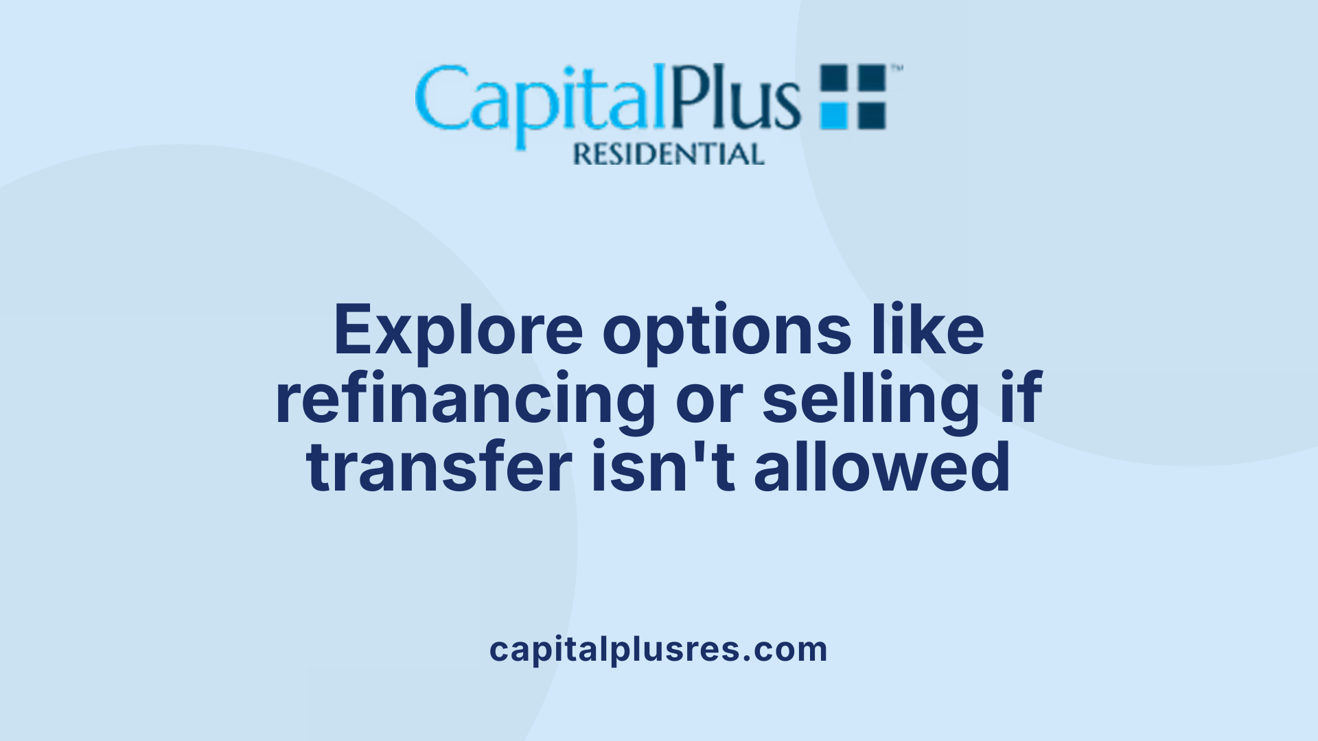 Explore options like refinancing or selling if transfer isn't allowed