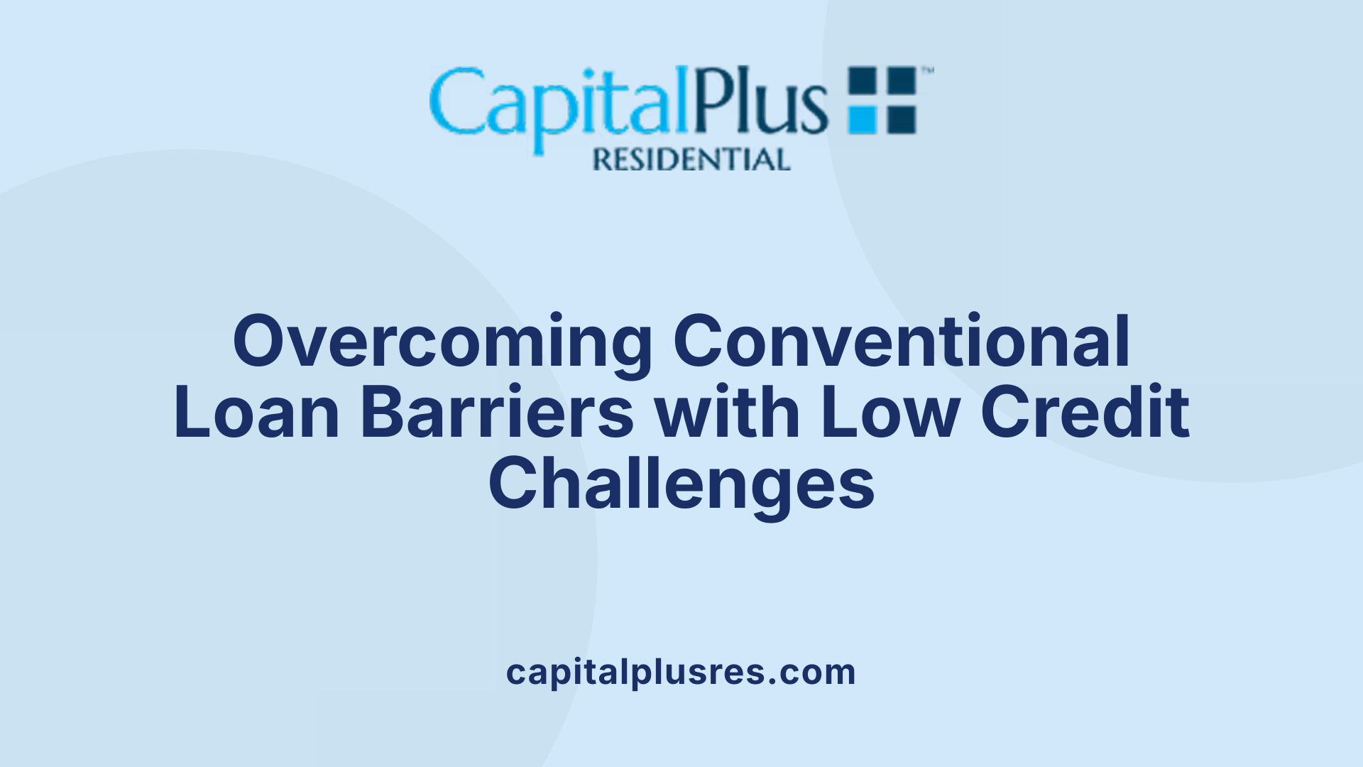 Overcoming Conventional Loan Barriers with Low Credit Challenges