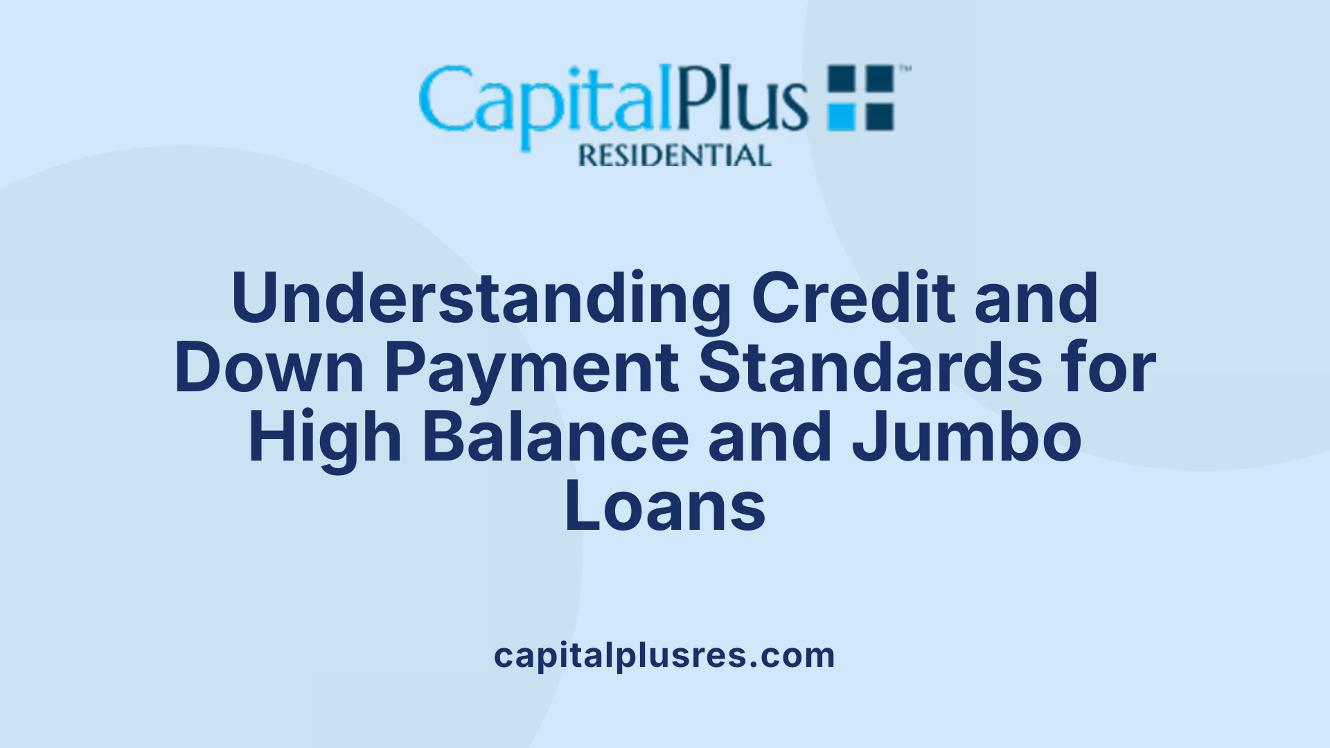 Understanding Credit and Down Payment Standards for High Balance and Jumbo Loans