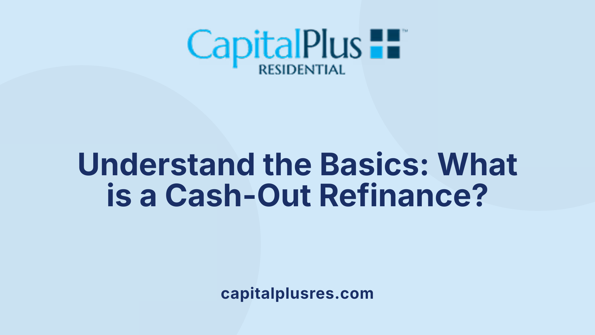 Understand the Basics: What is a Cash-Out Refinance?