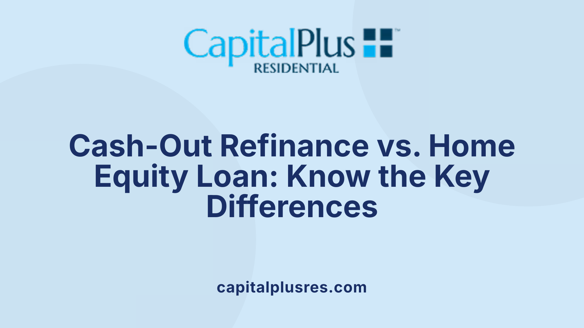 Cash-Out Refinance vs. Home Equity Loan: Know the Key Differences