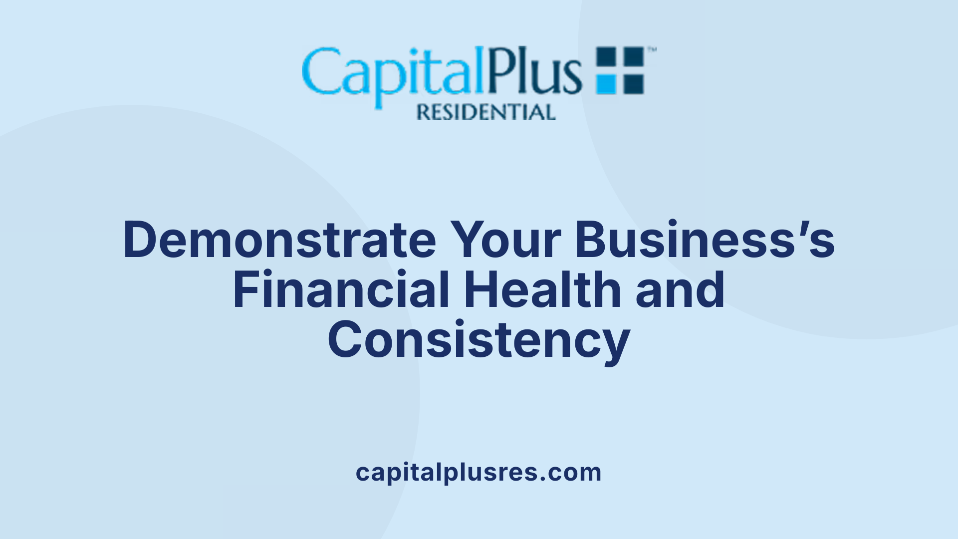 Demonstrate Your Business’s Financial Health and Consistency