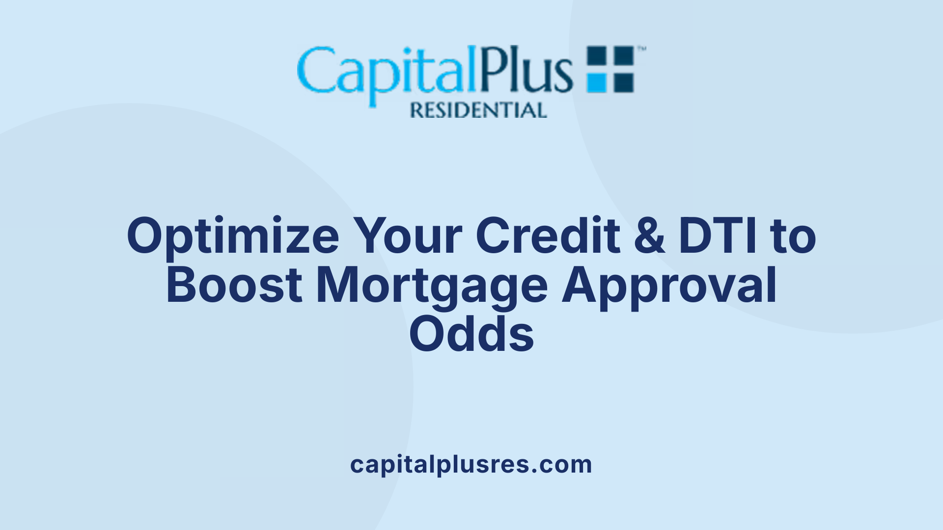 Optimize Your Credit & DTI to Boost Mortgage Approval Odds
