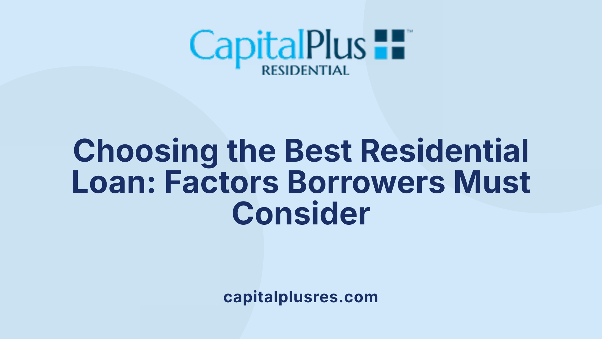 Choosing the Best Residential Loan: Factors Borrowers Must Consider