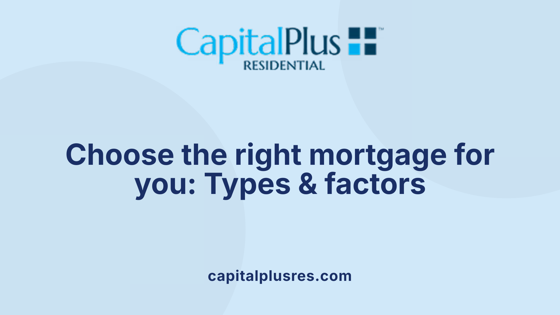 Choose the right mortgage for you: Types & factors