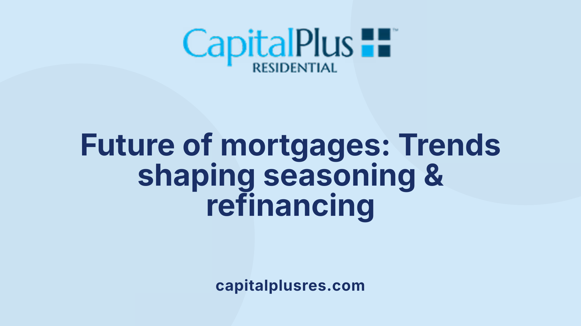 Future of mortgages: Trends shaping seasoning & refinancing