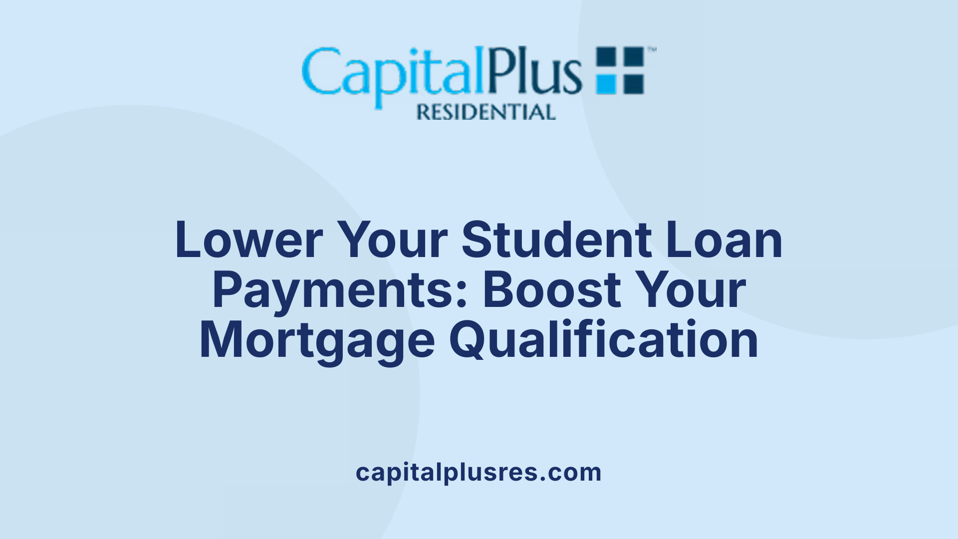 Lower Your Student Loan Payments: Boost Your Mortgage Qualification