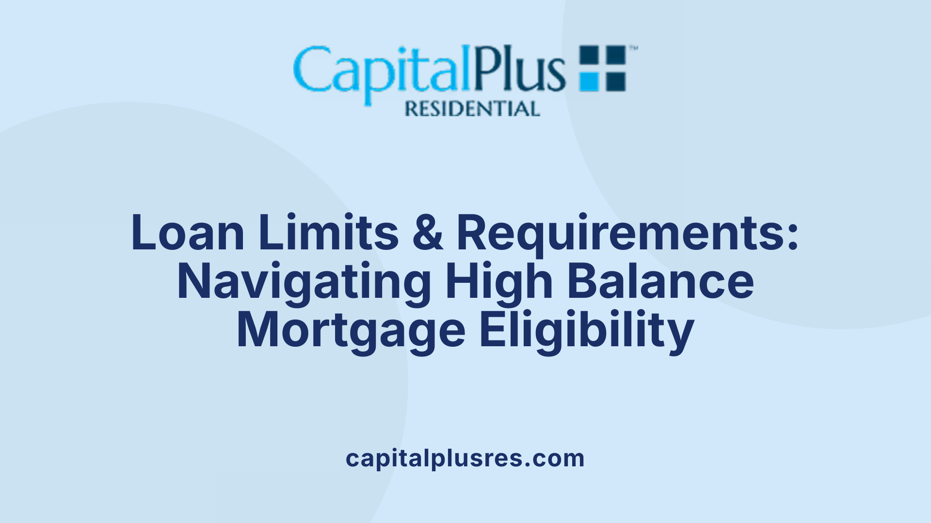 Loan Limits & Requirements: Navigating High Balance Mortgage Eligibility