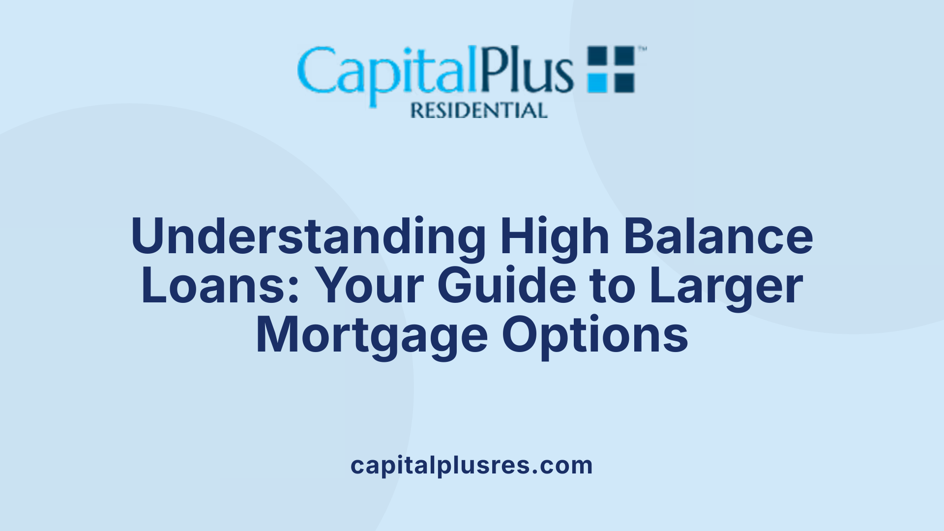 Understanding High Balance Loans: Your Guide to Larger Mortgage Options