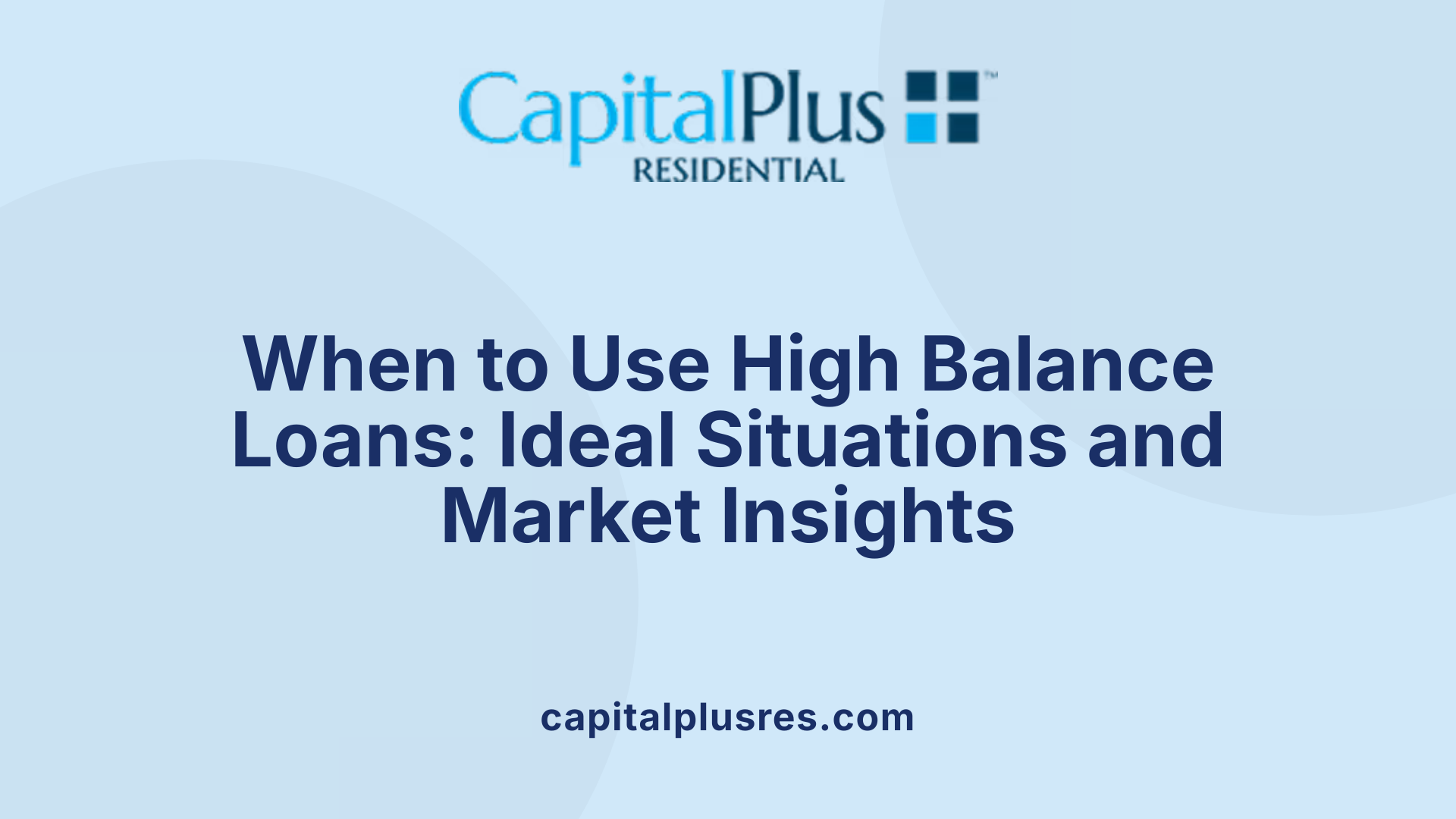 When to Use High Balance Loans: Ideal Situations and Market Insights