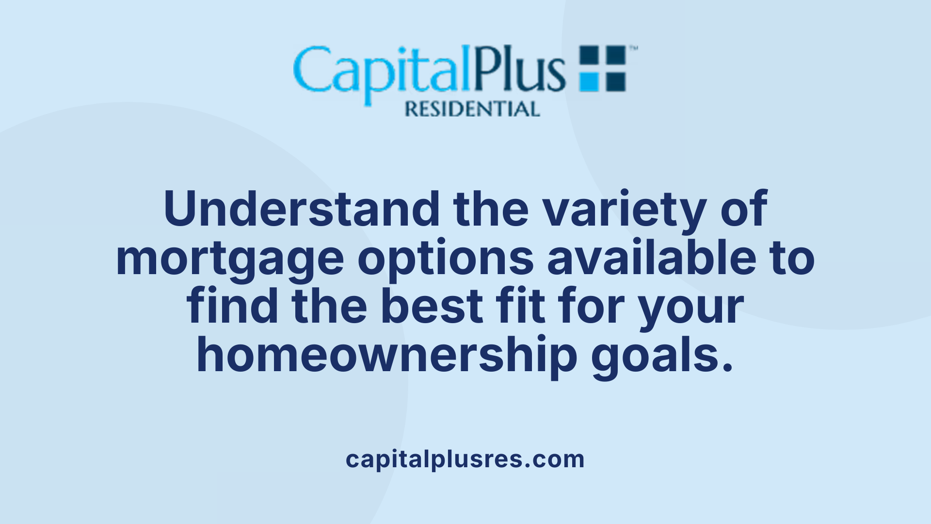 Understand the variety of mortgage options available to find the best fit for your homeownership goals.
