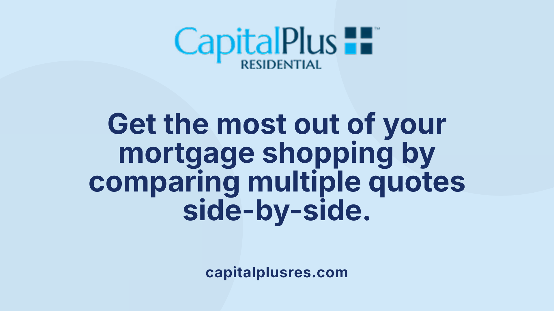 Get the most out of your mortgage shopping by comparing multiple quotes side-by-side.